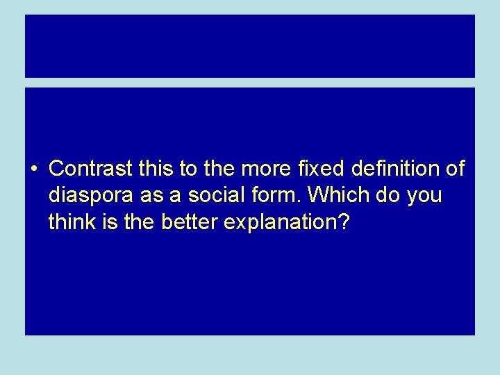 • Contrast this to the more fixed definition of diaspora as a social • Contrast this to the more fixed definition of diaspora as a social