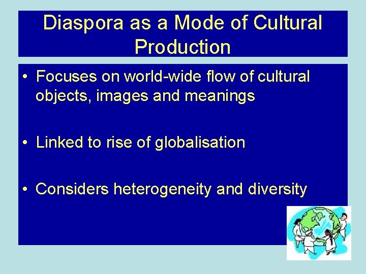 Diaspora as a Mode of Cultural Production • Focuses on world-wide flow of cultural Diaspora as a Mode of Cultural Production • Focuses on world-wide flow of cultural