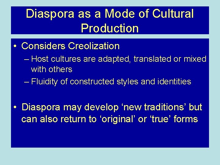 Diaspora as a Mode of Cultural Production • Considers Creolization – Host cultures are Diaspora as a Mode of Cultural Production • Considers Creolization – Host cultures are