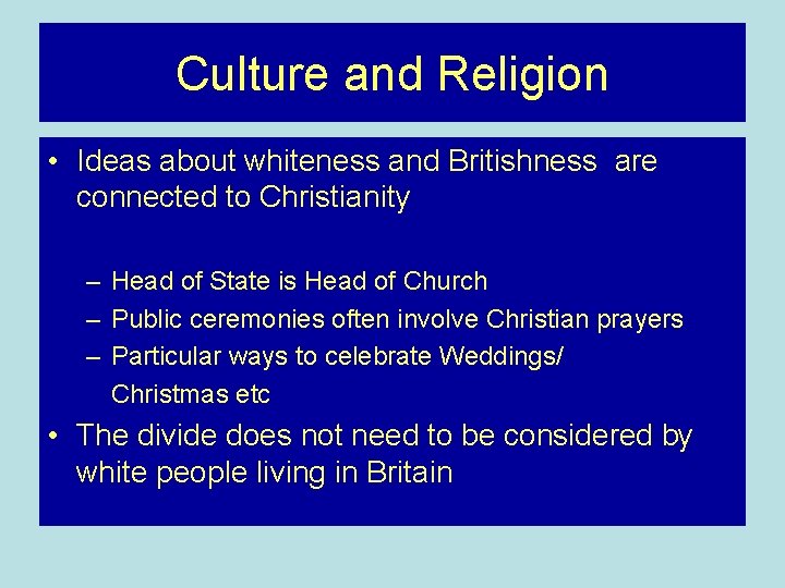 Culture and Religion • Ideas about whiteness and Britishness are connected to Christianity – Culture and Religion • Ideas about whiteness and Britishness are connected to Christianity –