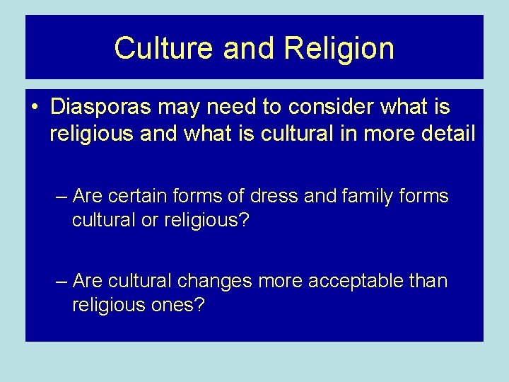 Culture and Religion • Diasporas may need to consider what is religious and what Culture and Religion • Diasporas may need to consider what is religious and what