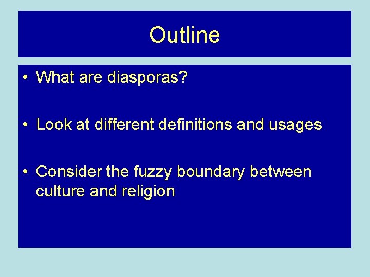 Outline • What are diasporas? • Look at different definitions and usages • Consider Outline • What are diasporas? • Look at different definitions and usages • Consider