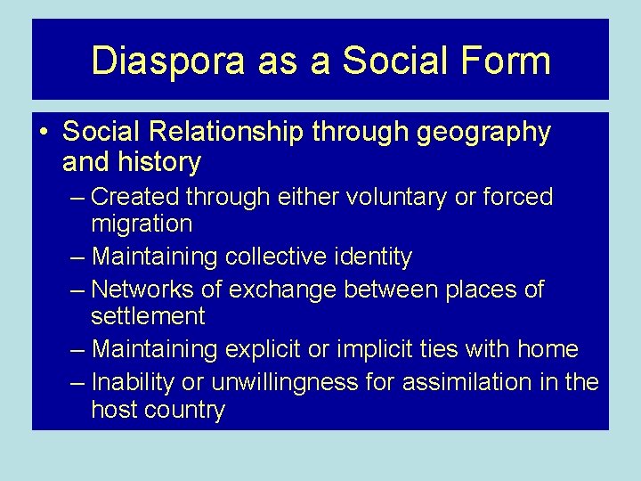 Diaspora as a Social Form • Social Relationship through geography and history – Created Diaspora as a Social Form • Social Relationship through geography and history – Created