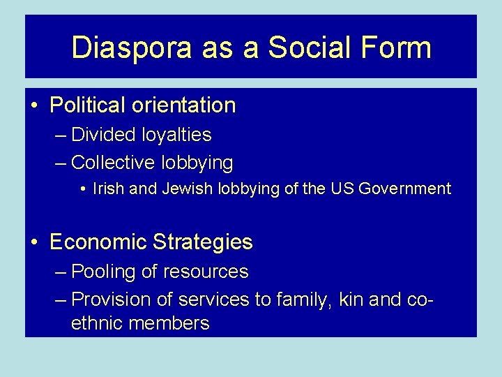 Diaspora as a Social Form • Political orientation – Divided loyalties – Collective lobbying Diaspora as a Social Form • Political orientation – Divided loyalties – Collective lobbying