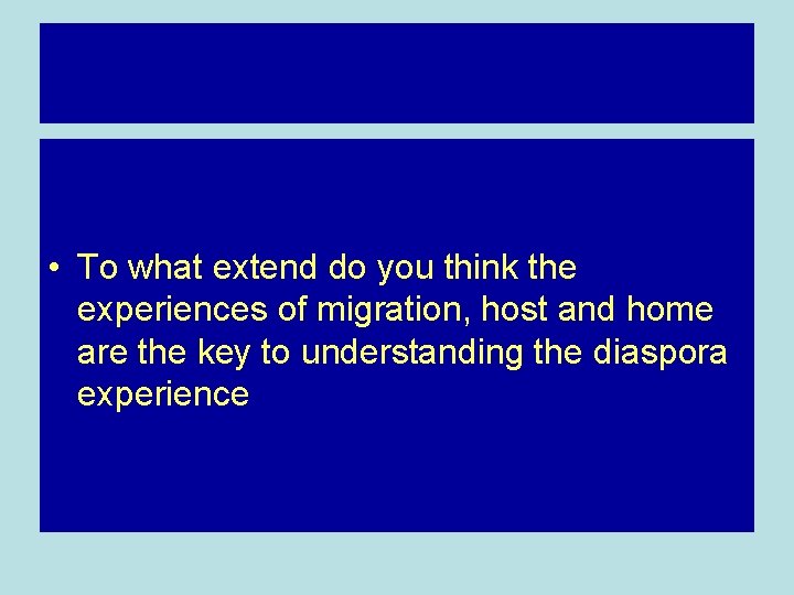• To what extend do you think the experiences of migration, host and • To what extend do you think the experiences of migration, host and