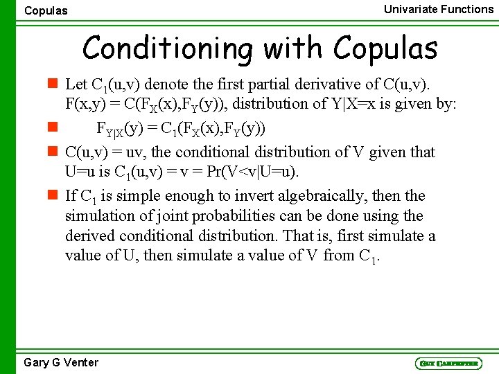 Univariate Functions Copulas Conditioning with Copulas n Let C 1(u, v) denote the first