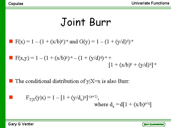 Univariate Functions Copulas Joint Burr n F(x) = 1 – (1 + (x/b)p)-a and