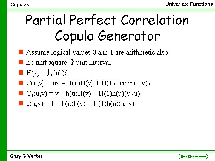 Copulas Univariate Functions Partial Perfect Correlation Copula Generator n n n Assume logical values