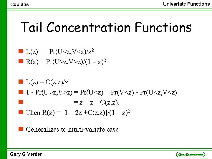 Copulas Univariate Functions Tail Concentration Functions n L(z) = Pr(U<z, V<z)/z 2 n R(z)