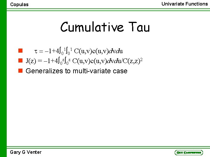 Univariate Functions Copulas Cumulative Tau n t = – 1+4 01 01 C(u, v)c(u,