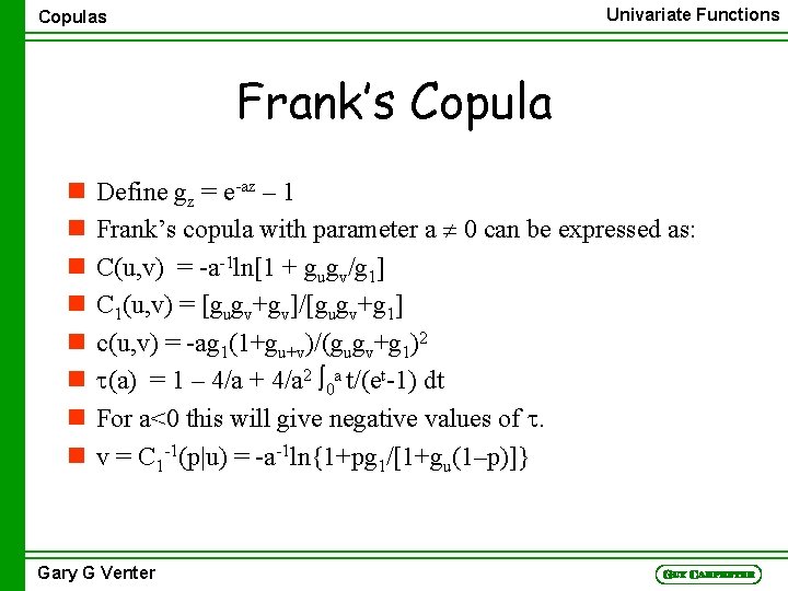 Univariate Functions Copulas Frank’s Copula n n n n Define gz = e-az –