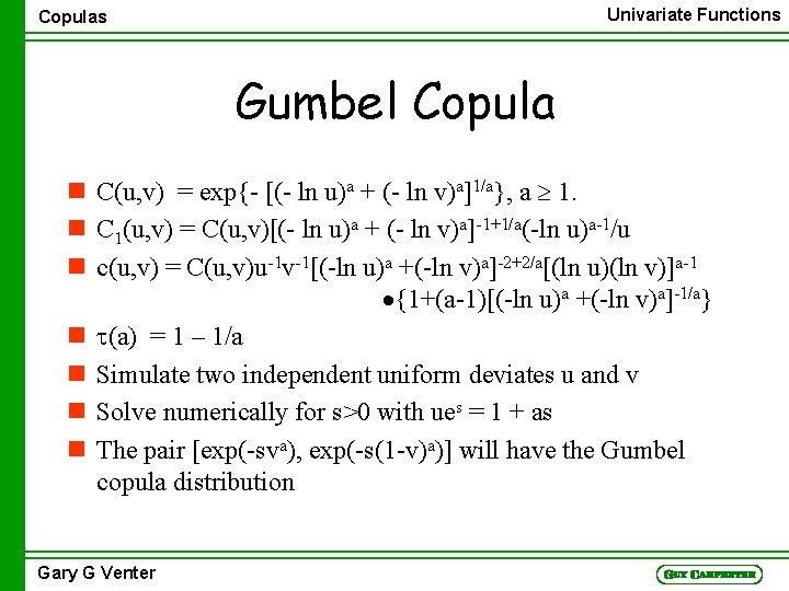 Univariate Functions Copulas Gumbel Copula n C(u, v) = exp{- [(- ln u)a +