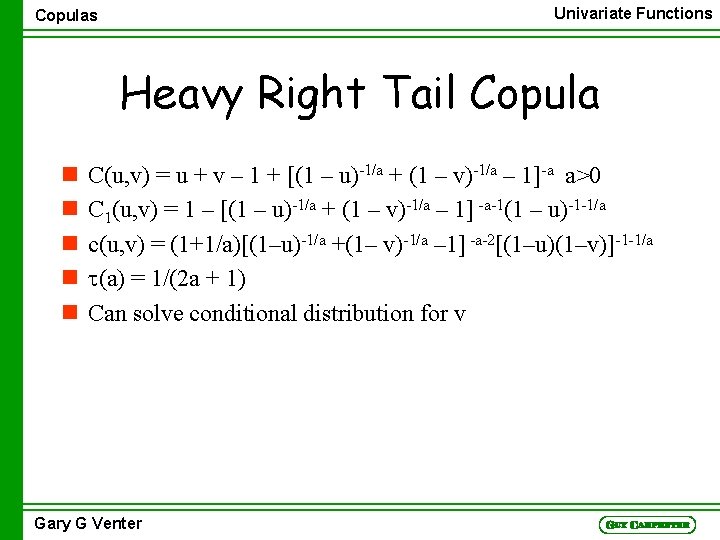 Univariate Functions Copulas Heavy Right Tail Copula n n n C(u, v) = u