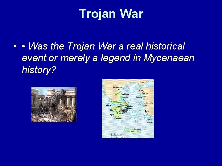 Trojan War • • Was the Trojan War a real historical event or merely