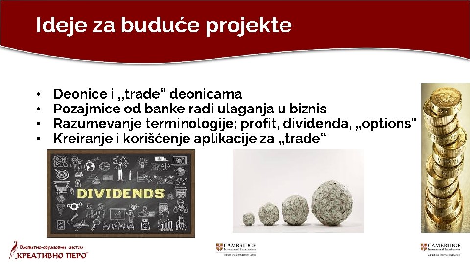 Ideje za buduće projekte • • Deonice i „trade“ deonicama Pozajmice od banke radi