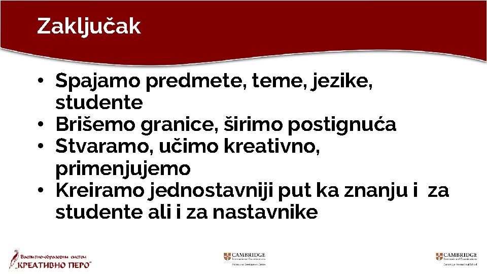 Zaključak • Spajamo predmete, teme, jezike, studente • Brišemo granice, širimo postignuća • Stvaramo,