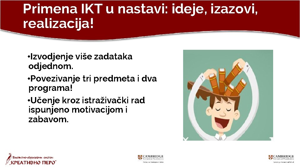 Primena IKT u nastavi: ideje, izazovi, realizacija! • Izvodjenje više zadataka odjednom. • Povezivanje