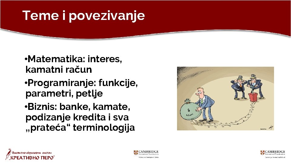 Teme i povezivanje • Matematika: interes, kamatni račun • Programiranje: funkcije, parametri, petlje •