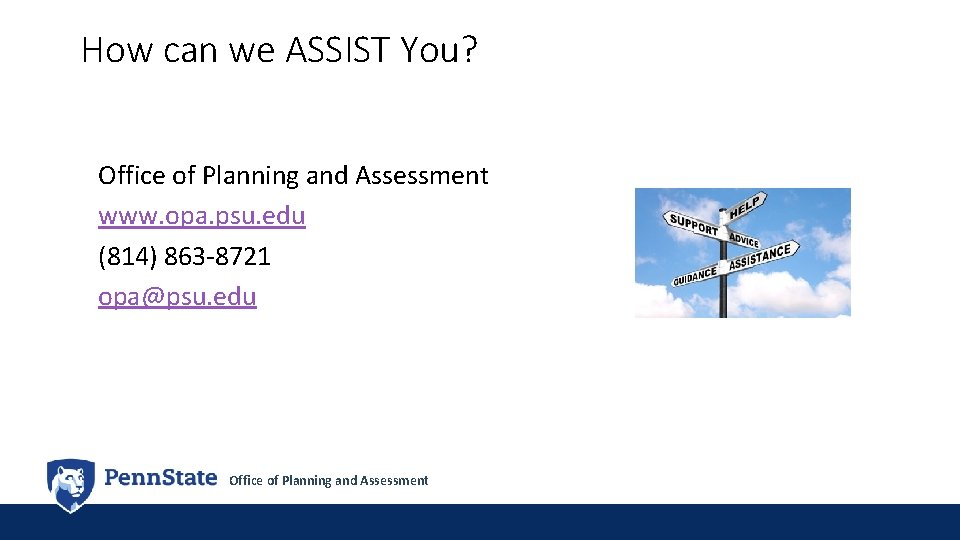 How can we ASSIST You? Office of Planning and Assessment www. opa. psu. edu