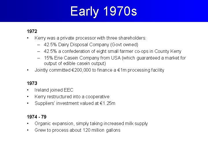 Early 1970 s 1972 • Kerry was a private processor with three shareholders: –