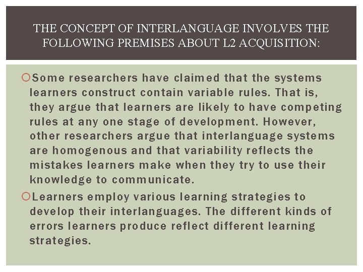 THE CONCEPT OF INTERLANGUAGE INVOLVES THE FOLLOWING PREMISES ABOUT L 2 ACQUISITION: Some researchers THE CONCEPT OF INTERLANGUAGE INVOLVES THE FOLLOWING PREMISES ABOUT L 2 ACQUISITION: Some researchers