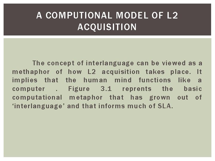 A COMPUTIONAL MODEL OF L 2 ACQUISITION The concept of interlanguage can be viewed A COMPUTIONAL MODEL OF L 2 ACQUISITION The concept of interlanguage can be viewed