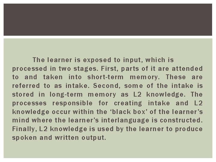 The learner is exposed to input, which is processed in two stages. First, parts The learner is exposed to input, which is processed in two stages. First, parts