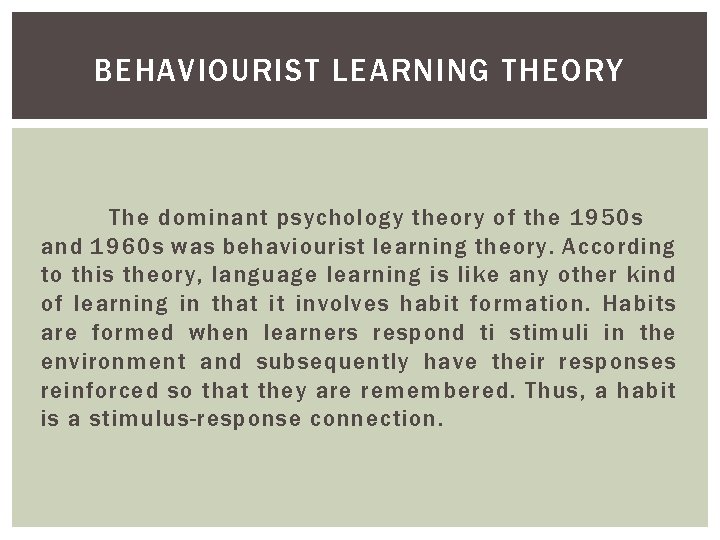 BEHAVIOURIST LEARNING THEORY The dominant psychology theory of the 1950 s and 1960 s BEHAVIOURIST LEARNING THEORY The dominant psychology theory of the 1950 s and 1960 s
