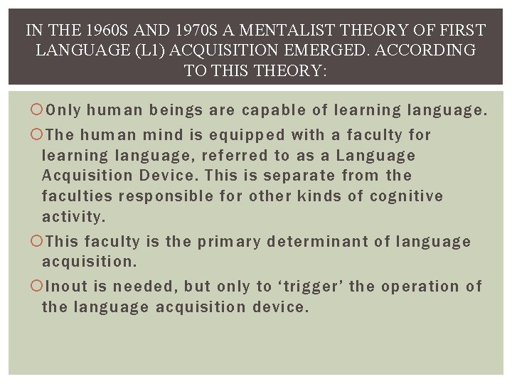 IN THE 1960 S AND 1970 S A MENTALIST THEORY OF FIRST LANGUAGE (L IN THE 1960 S AND 1970 S A MENTALIST THEORY OF FIRST LANGUAGE (L