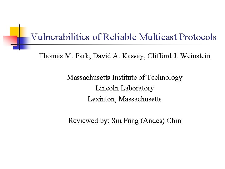 Vulnerabilities of Reliable Multicast Protocols Thomas M. Park, David A. Kassay, Clifford J. Weinstein