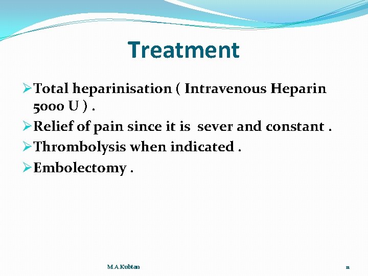 Treatment ØTotal heparinisation ( Intravenous Heparin 5000 U ). ØRelief of pain since it