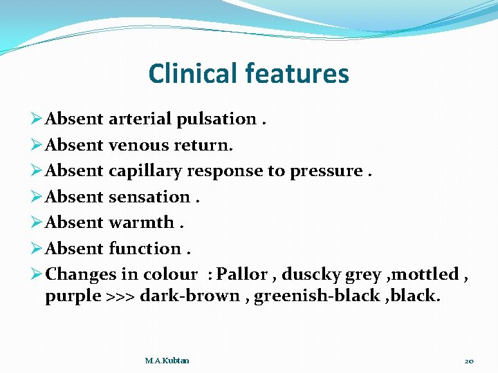 Clinical features Ø Absent arterial pulsation. Ø Absent venous return. Ø Absent capillary response