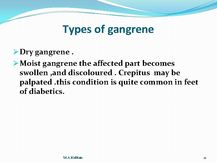 Types of gangrene Ø Dry gangrene. Ø Moist gangrene the affected part becomes swollen