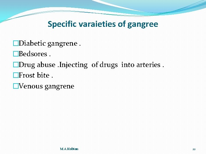 Specific varaieties of gangree �Diabetic gangrene. �Bedsores. �Drug abuse. Injecting of drugs into arteries.
