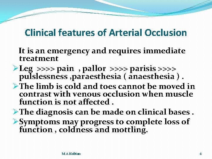Clinical features of Arterial Occlusion It is an emergency and requires immediate treatment ØLeg Clinical features of Arterial Occlusion It is an emergency and requires immediate treatment ØLeg