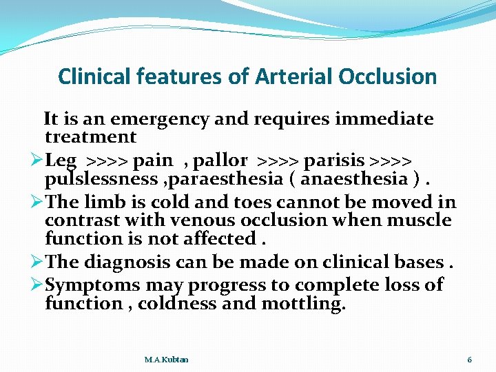 Clinical features of Arterial Occlusion It is an emergency and requires immediate treatment ØLeg