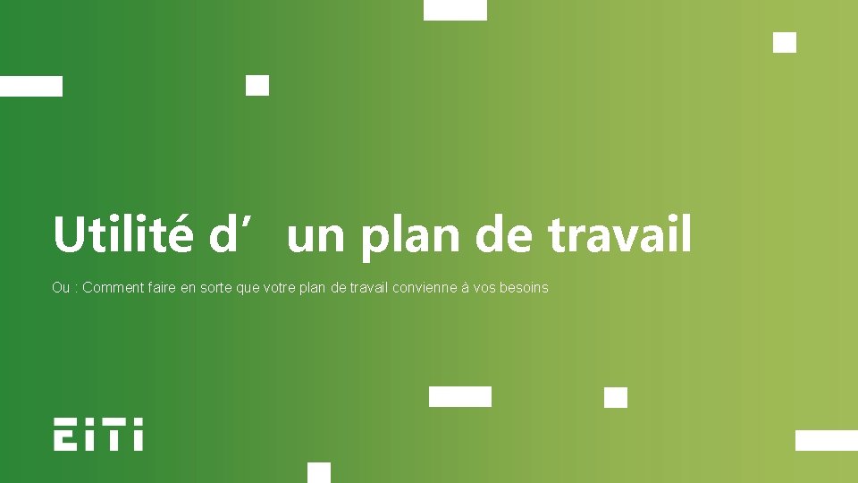 Utilité d’un plan de travail Ou : Comment faire en sorte que votre plan