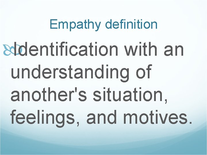 Empathy definition Identification with an understanding of another's situation, feelings, and motives. 
