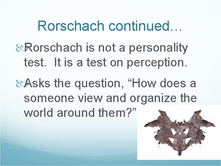 Rorschach continued… Rorschach is not a personality test. It is a test on perception.