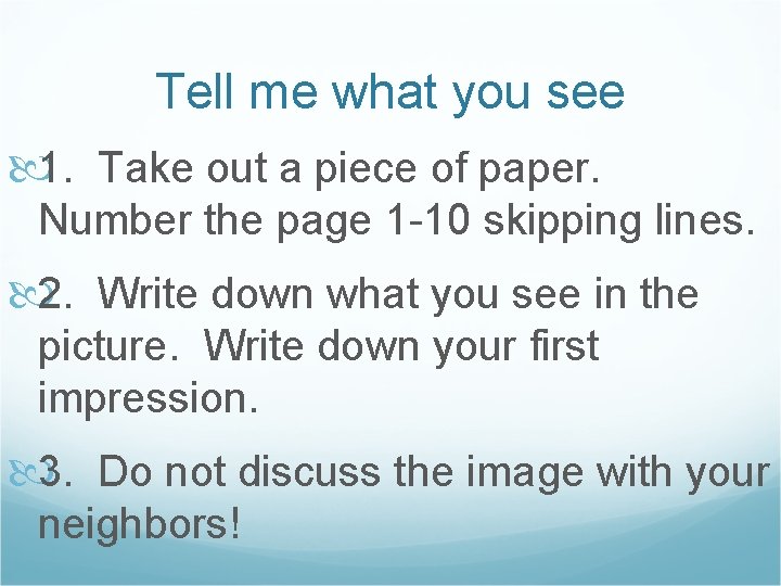 Tell me what you see 1. Take out a piece of paper. Number the