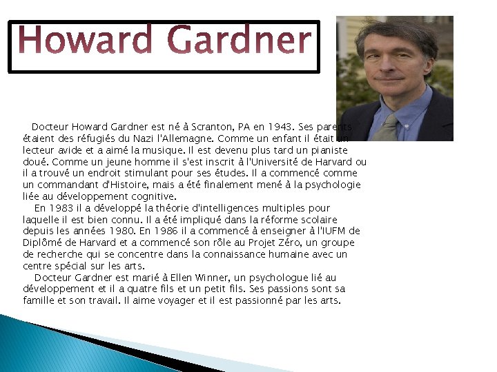 Docteur Howard Gardner est né à Scranton, PA en 1943. Ses parents étaient des