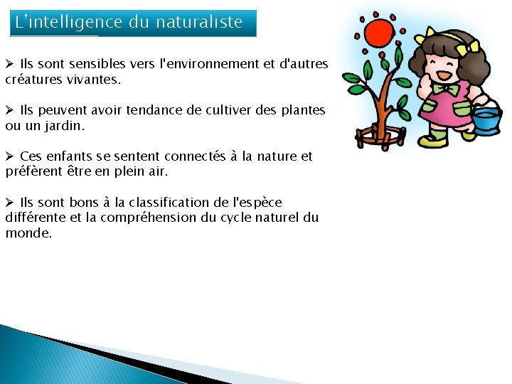 L'intelligence du naturaliste Ø Ils sont sensibles vers l'environnement et d'autres créatures vivantes. Ø