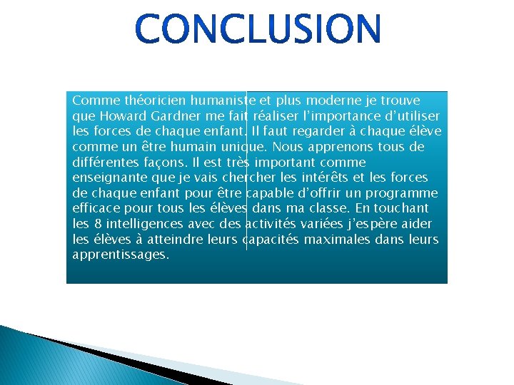 Comme théoricien humaniste et plus moderne je trouve que Howard Gardner me fait réaliser