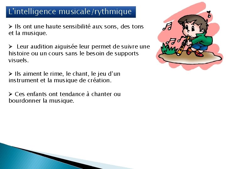 L'intelligence musicale/rythmique Ø Ils ont une haute sensibilité aux sons, des tons et la