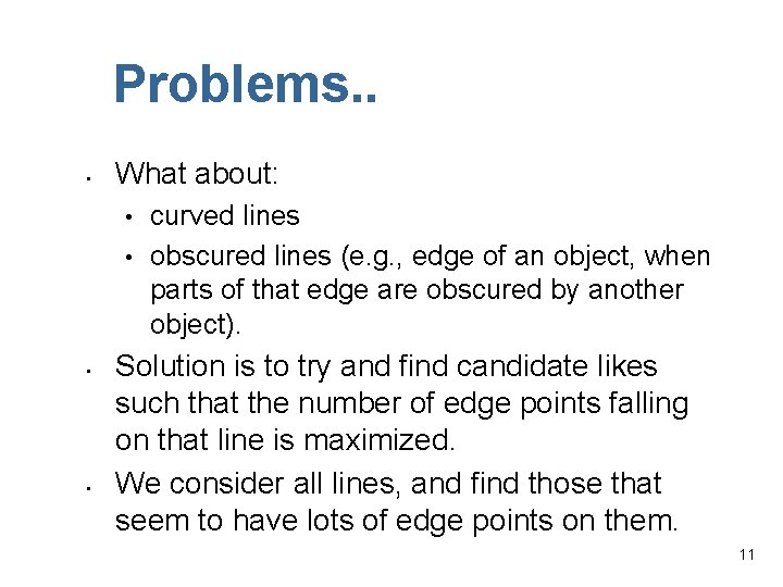 Problems. . • What about: • • curved lines obscured lines (e. g. ,