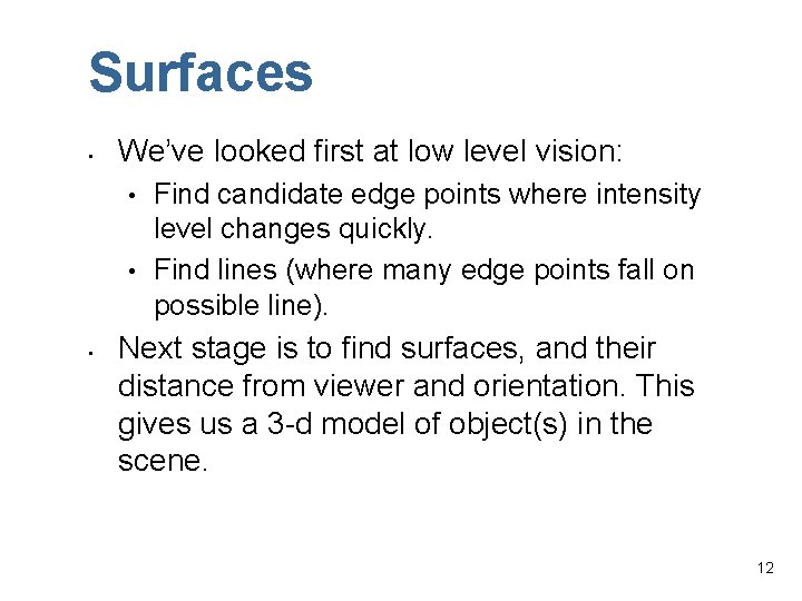 Surfaces • We’ve looked first at low level vision: • • • Find candidate