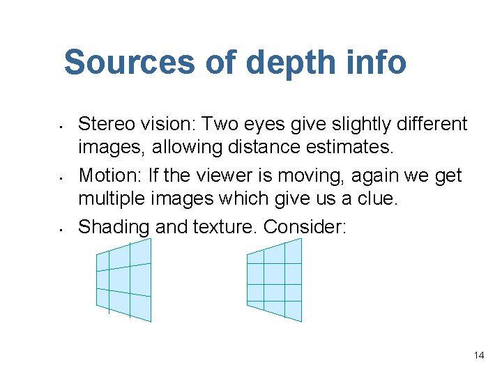 Sources of depth info • • • Stereo vision: Two eyes give slightly different