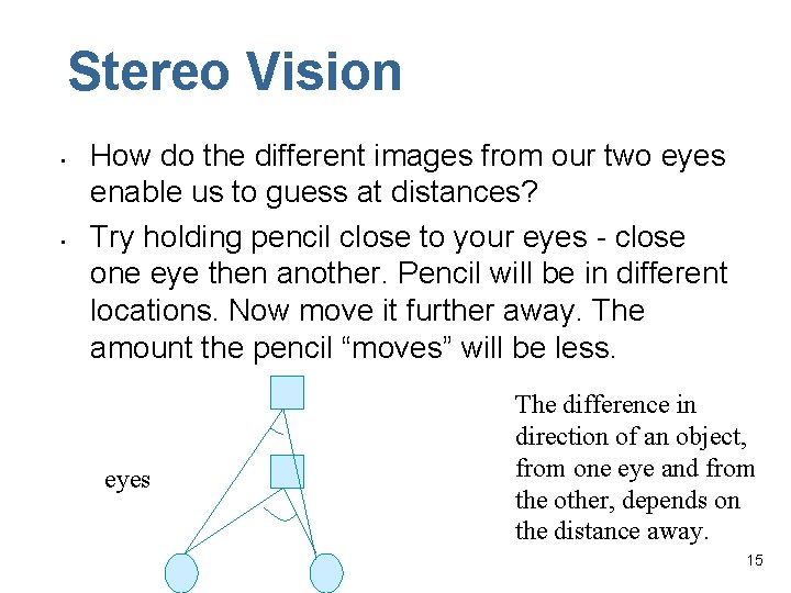 Stereo Vision • • How do the different images from our two eyes enable