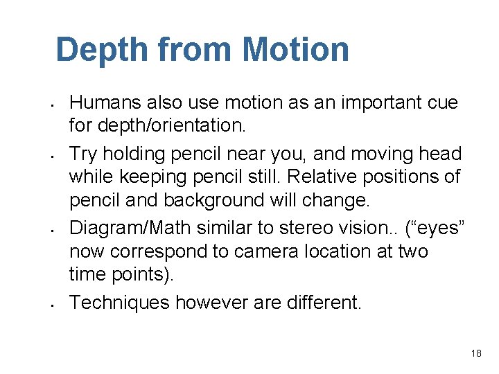 Depth from Motion • • Humans also use motion as an important cue for