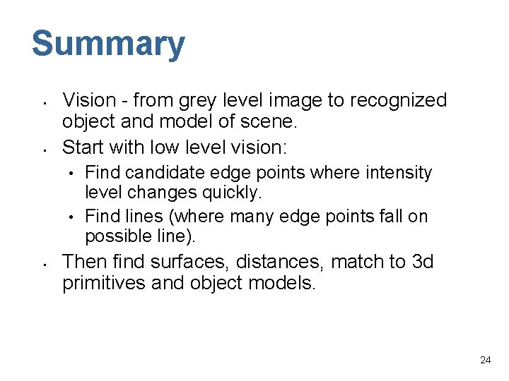 Summary • • Vision - from grey level image to recognized object and model